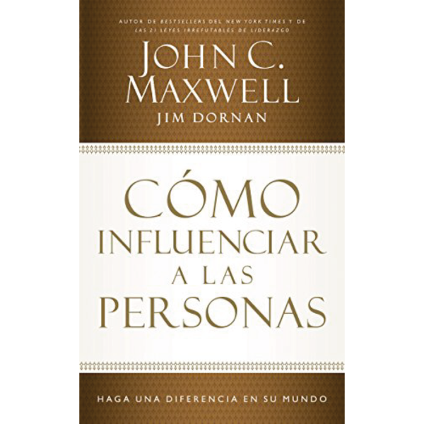Cómo influenciar a las personas - John C. Maxwell